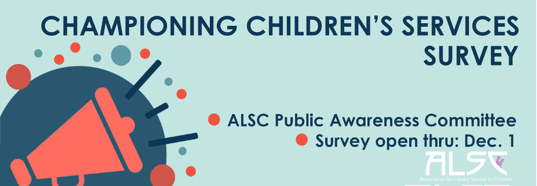 ALSC Championing Children's Services Survey: Open through December 1st, 2017