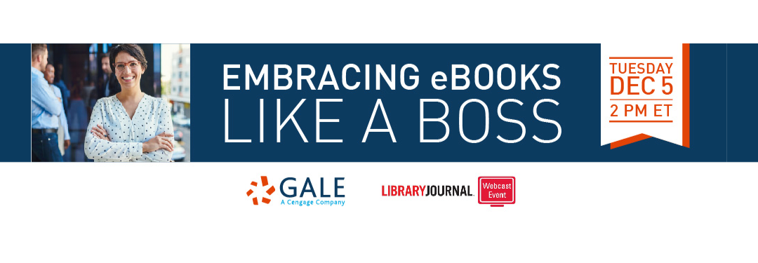 Embracing Ebooks Like a Boss a webinar from Gale and Library Journal