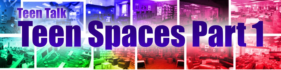 Creating Teen Spaces in Your Library